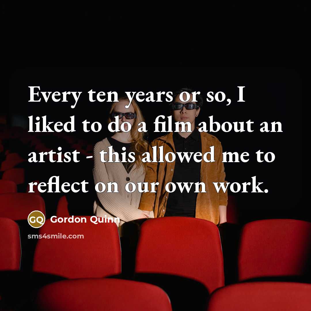 “Every ten years or so, I liked to do a…” quote by Gordon Quinn