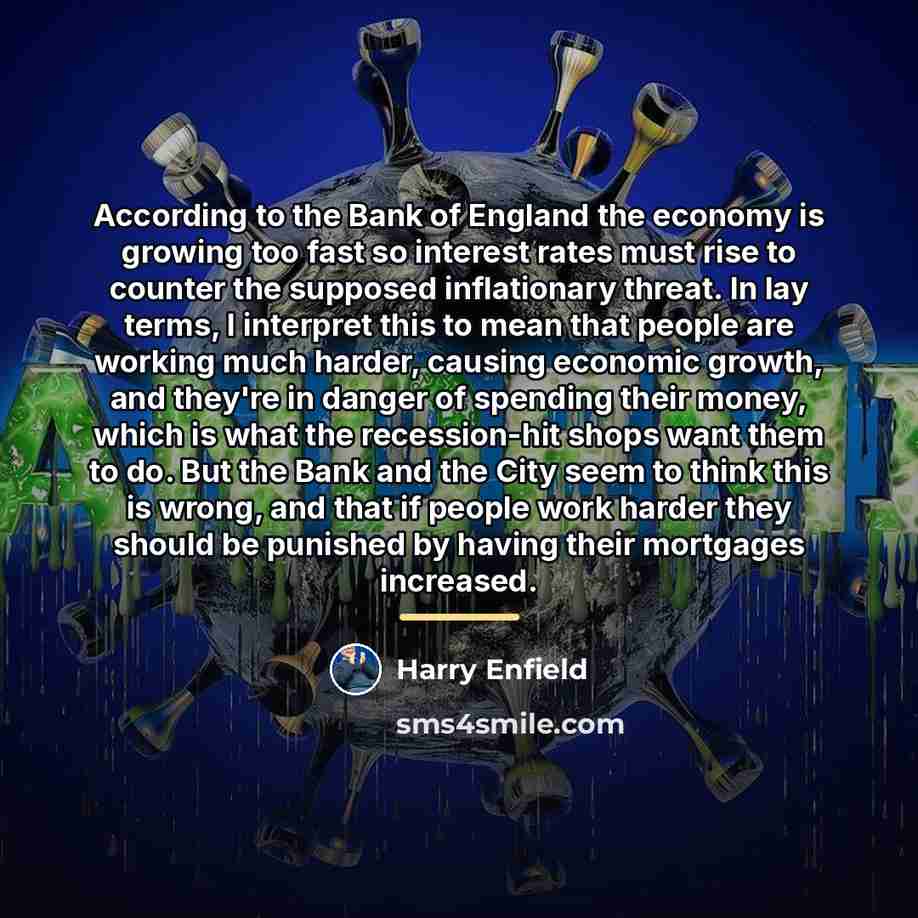 “According to the Bank of England the economy is growing…” quote by Harry Enfield