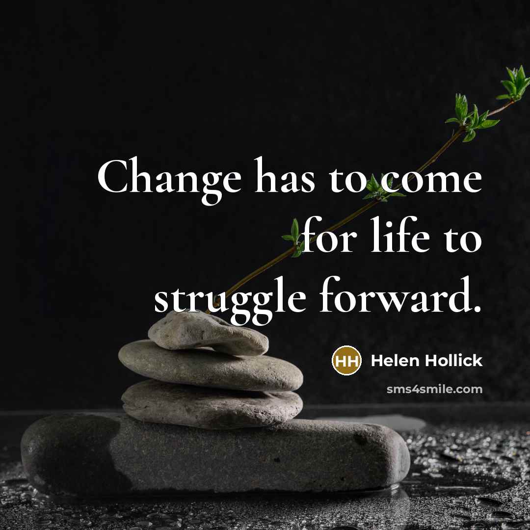“Change has to come for life to struggle forward.…” quote by Helen Hollick