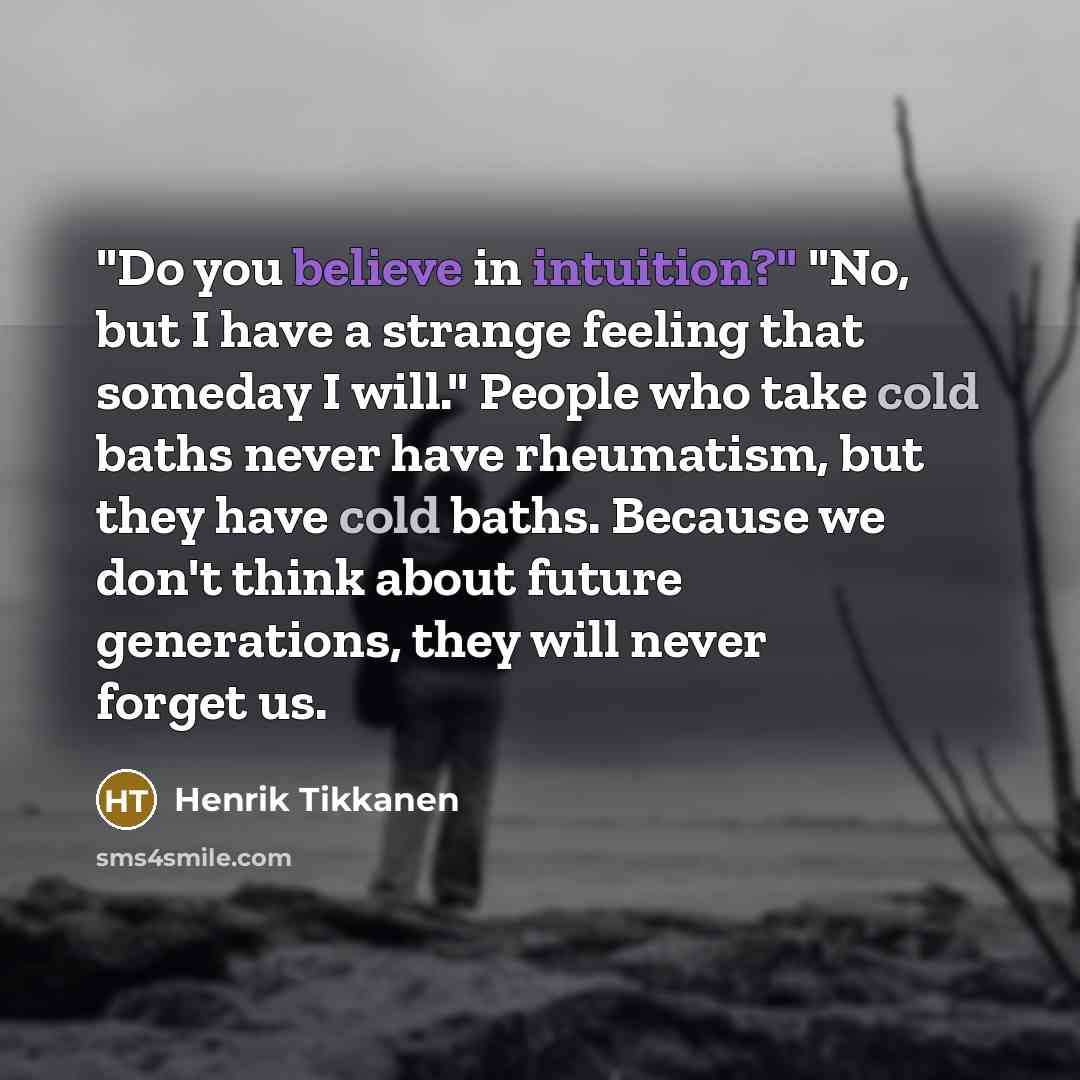 “"Do you believe in intuition?" "No, but I have a…” quote by Henrik Tikkanen