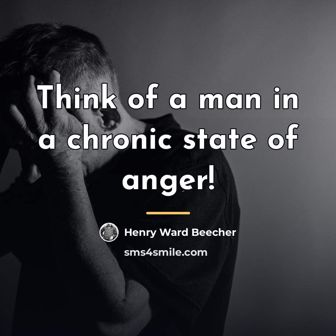 “Think of a man in a chronic state of anger!…” quote by Henry Ward Beecher
