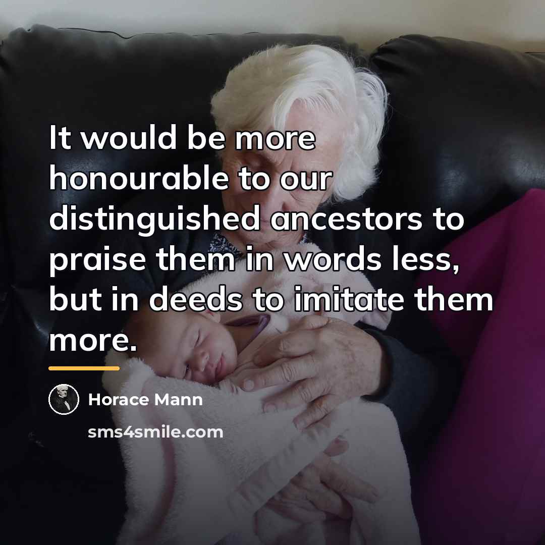 “It would be more honourable to our distinguished ancestors to…” quote by Horace Mann