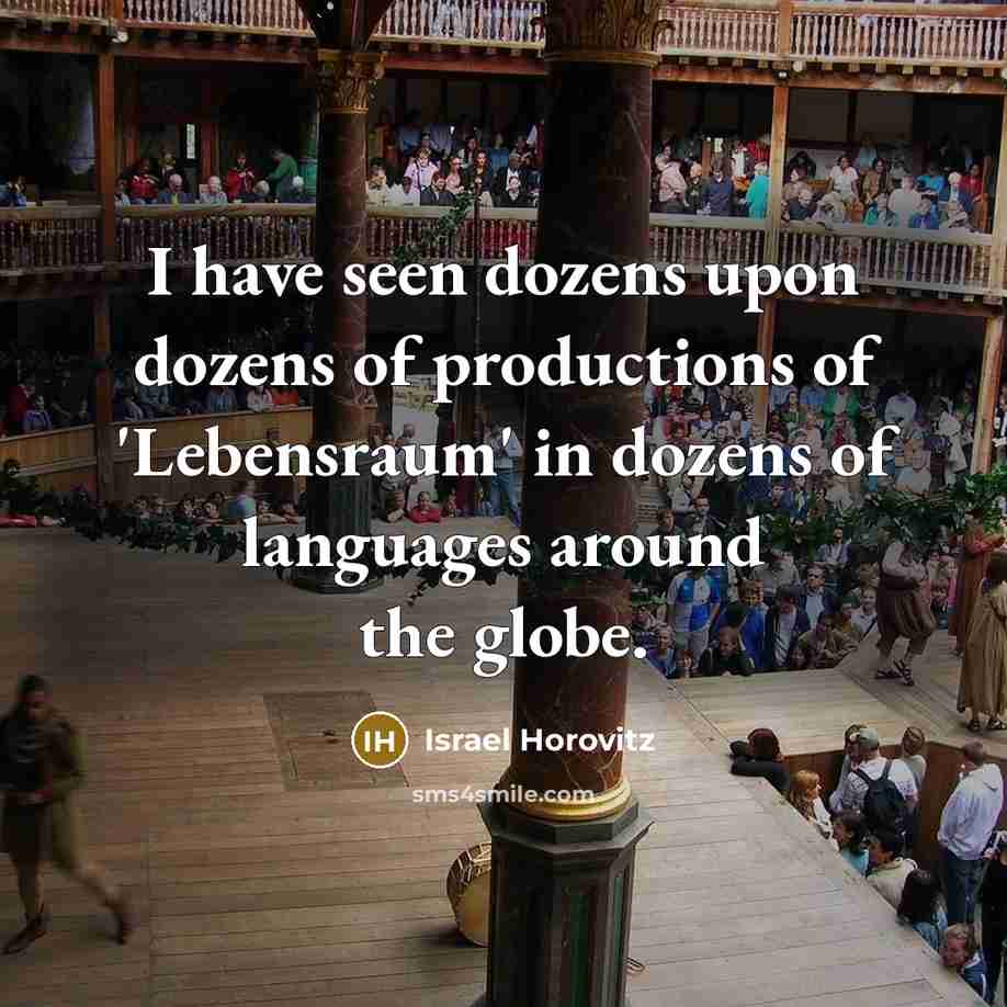 “I have seen dozens upon dozens of productions of 'Lebensraum'…” quote by Israel Horovitz