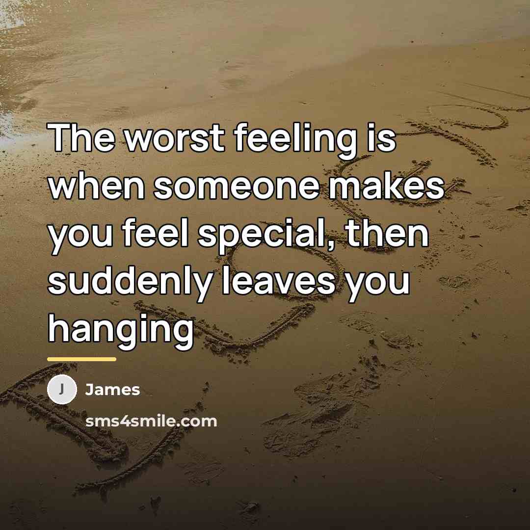 “The worst feeling is when someone makes you feel special,…” quote by James