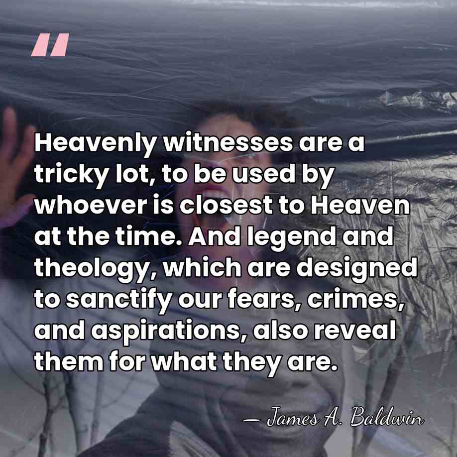 Heavenly witnesses are a tricky lot, to be used by whoever is&hellip; - James A. Baldwin