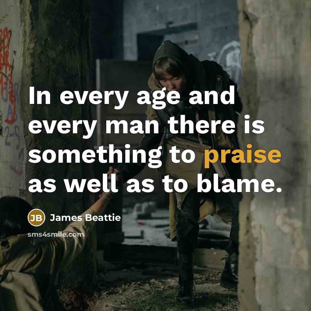 “In every age and every man there is something to…” quote by James Beattie