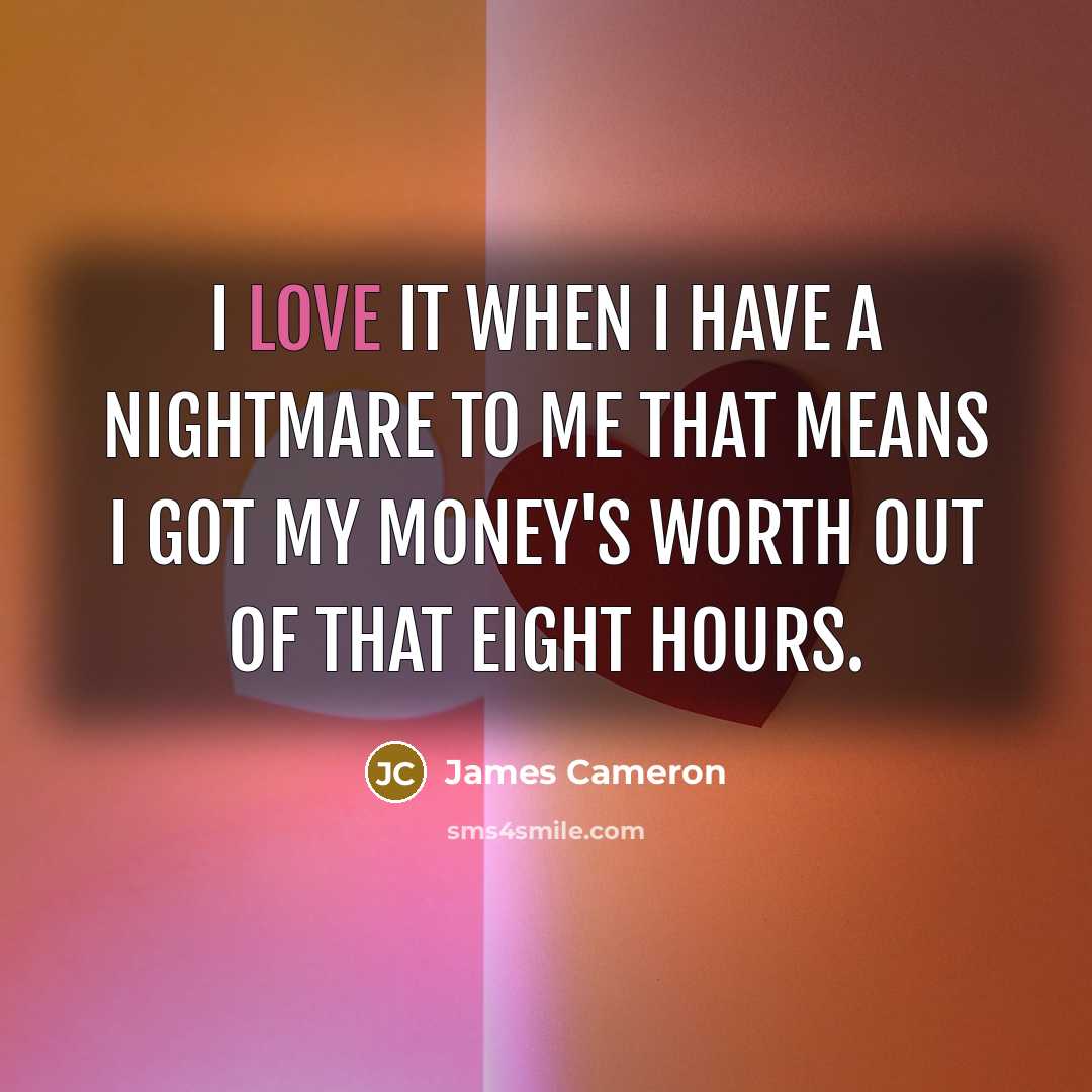 “I love it when I have a nightmare to me…” quote by James Cameron