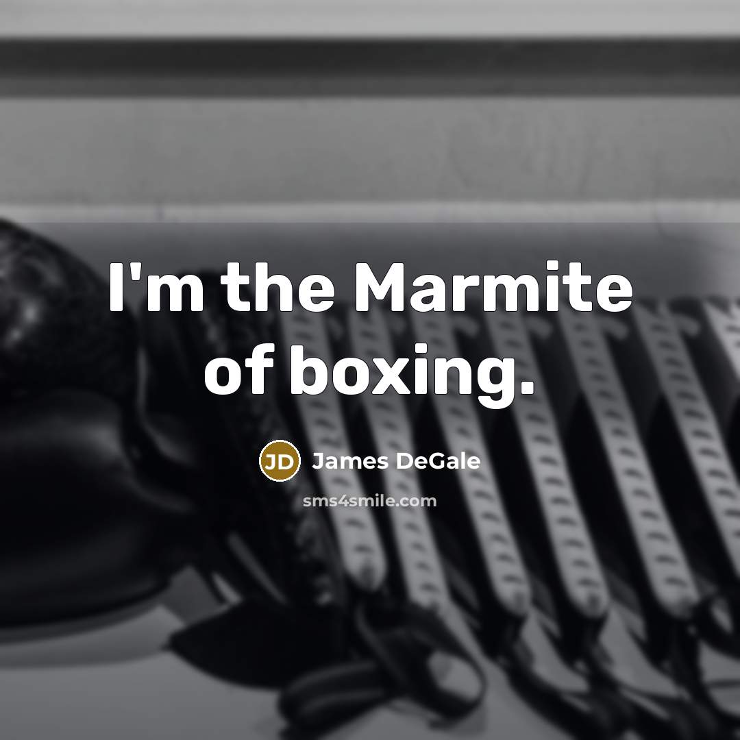 “I'm the Marmite of boxing.…” quote by James DeGale