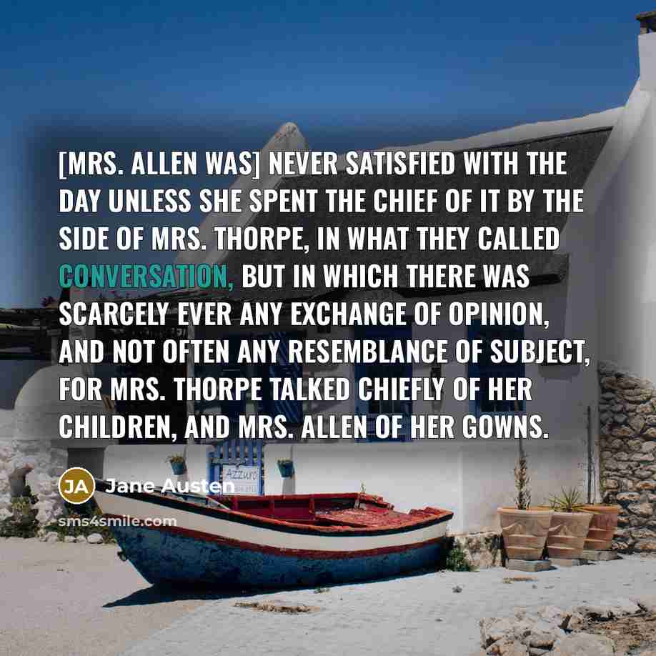 “[Mrs. Allen was] never satisfied with the day unless she…” quote by Jane Austen