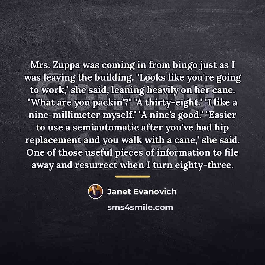 “Mrs. Zuppa was coming in from bingo just as I…” quote by Janet Evanovich