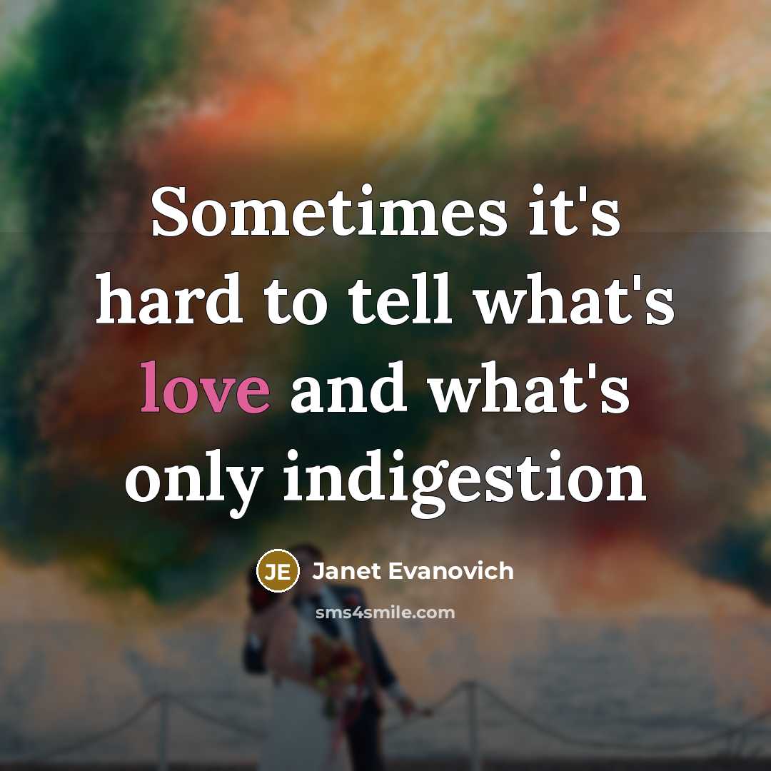 “Sometimes it's hard to tell what's love and what's only…” quote by Janet Evanovich