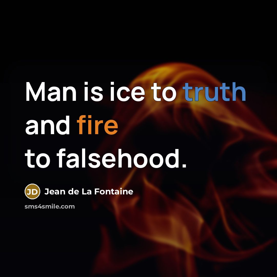 “Man is ice to truth and fire to falsehood.…” quote by Jean de La Fontaine