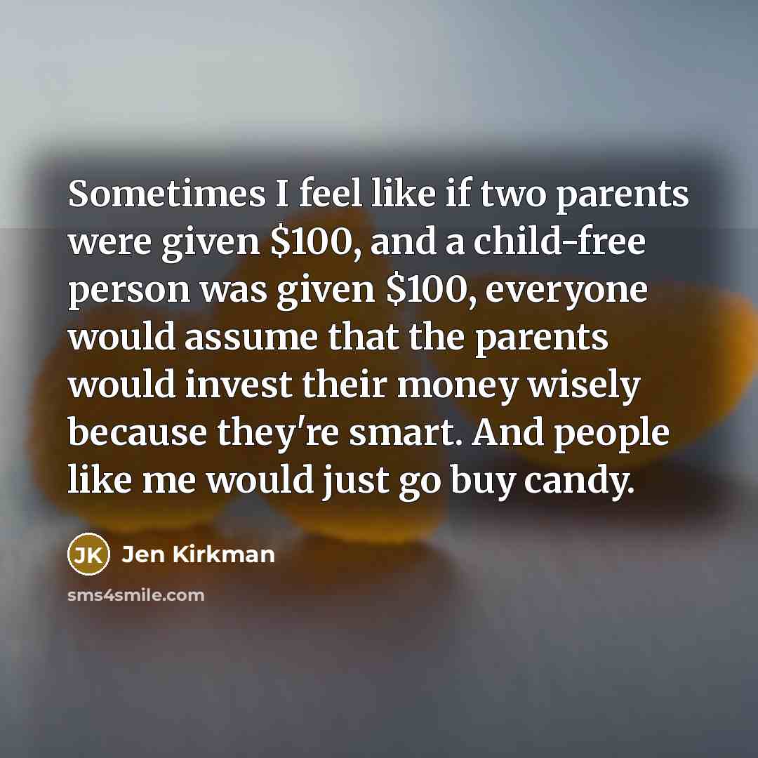 “Sometimes I feel like if two parents were given $100,…” quote by Jen Kirkman
