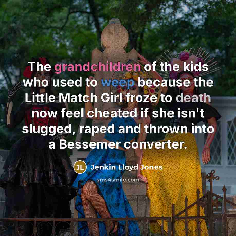 “The grandchildren of the kids who used to weep because…” quote by Jenkin Lloyd Jones