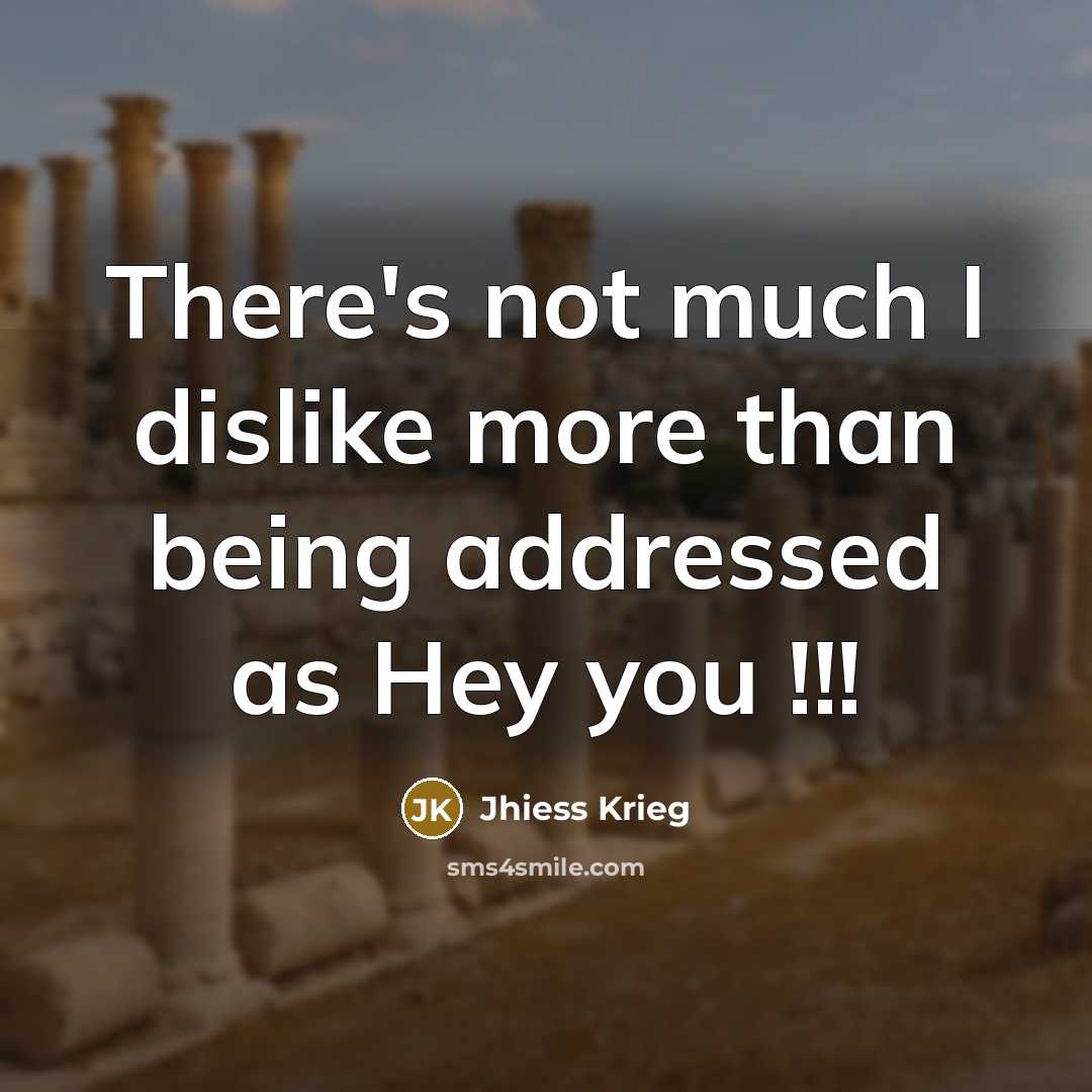 “There's not much I dislike more than being addressed as…” quote by Jhiess Krieg