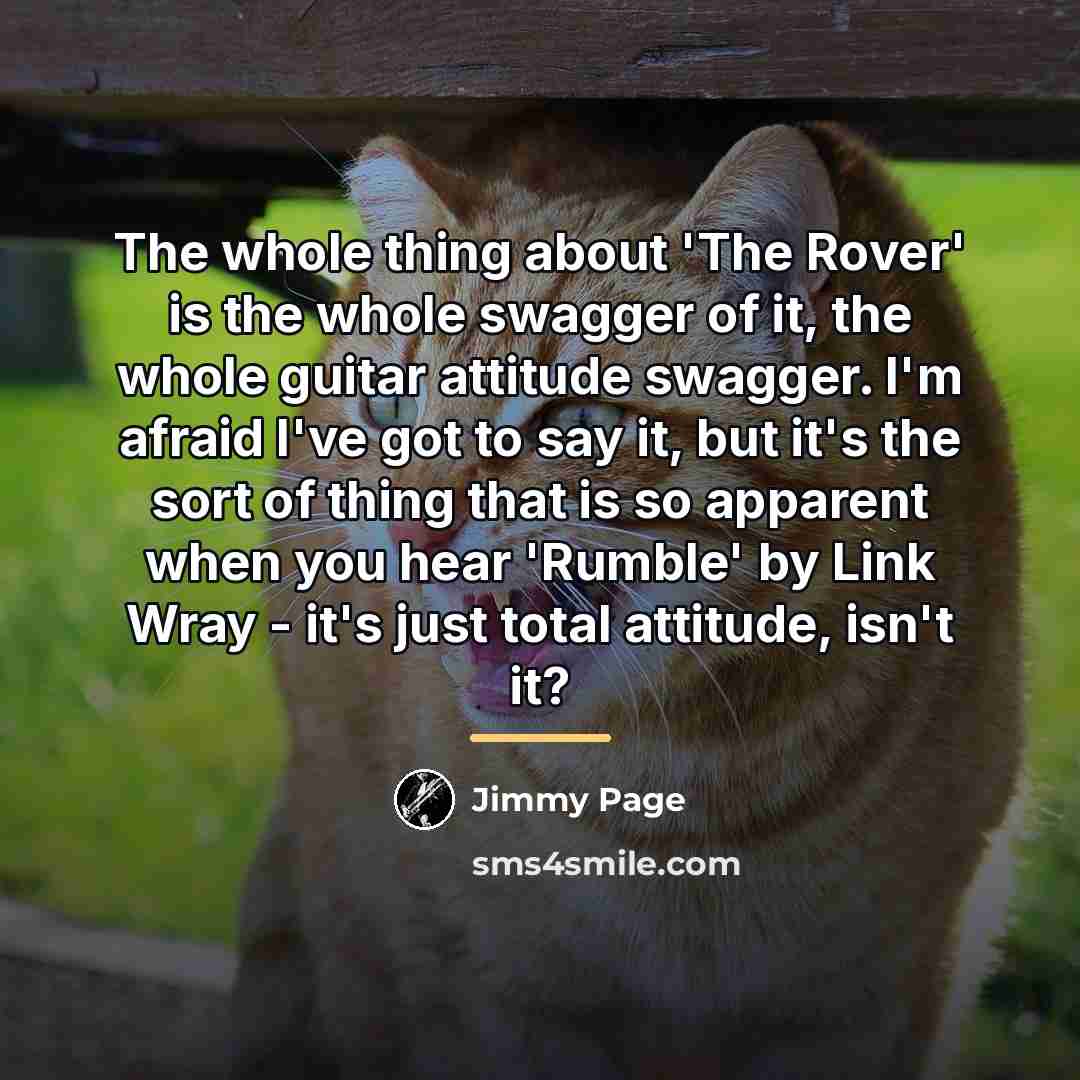 “The whole thing about 'The Rover' is the whole swagger…” quote by Jimmy Page