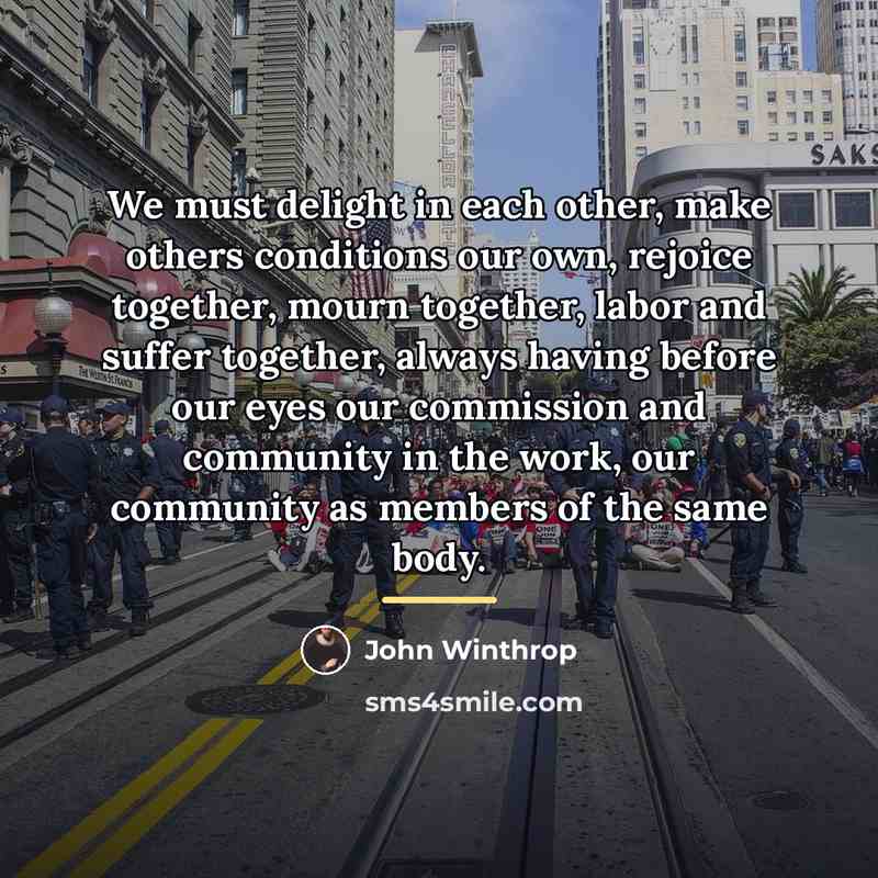 “We must delight in each other, make others conditions our…” quote by John Winthrop