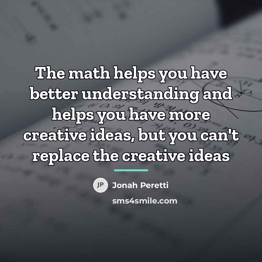 “The math helps you have better understanding and helps you…” quote by Jonah Peretti