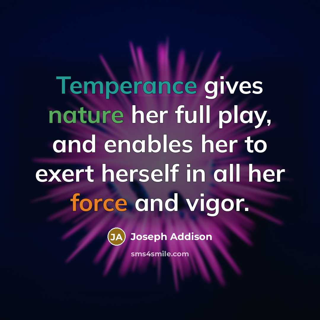“Temperance gives nature her full play, and enables her to…” quote by Joseph Addison