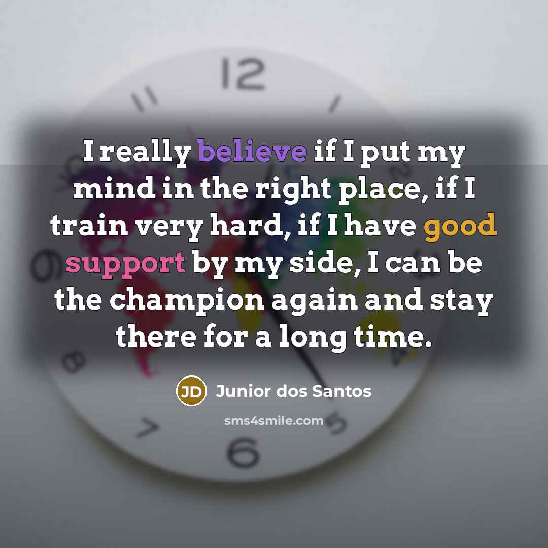 “I really believe if I put my mind in the…” quote by Junior dos Santos
