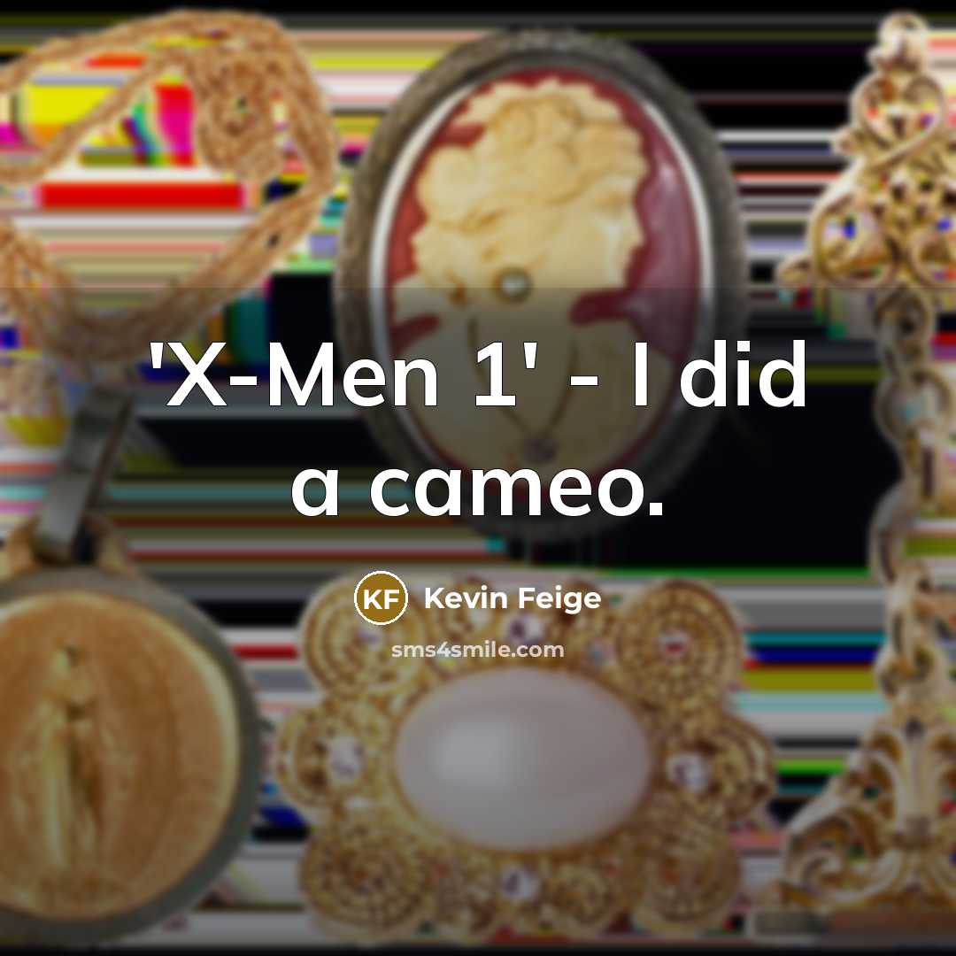 “'X-Men 1' - I did a cameo.…” quote by Kevin Feige