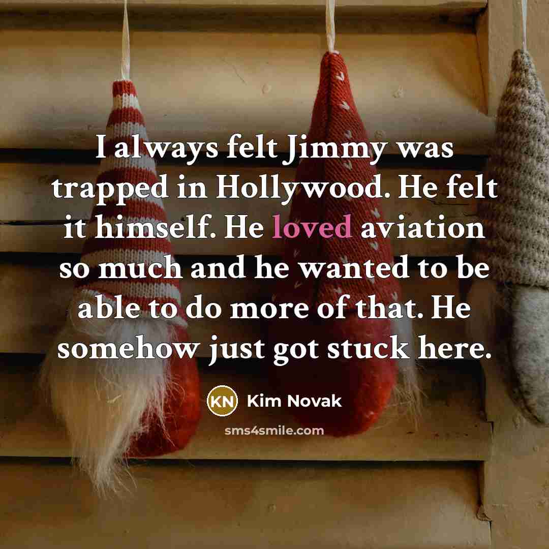 “I always felt Jimmy was trapped in Hollywood. He felt…” quote by Kim Novak