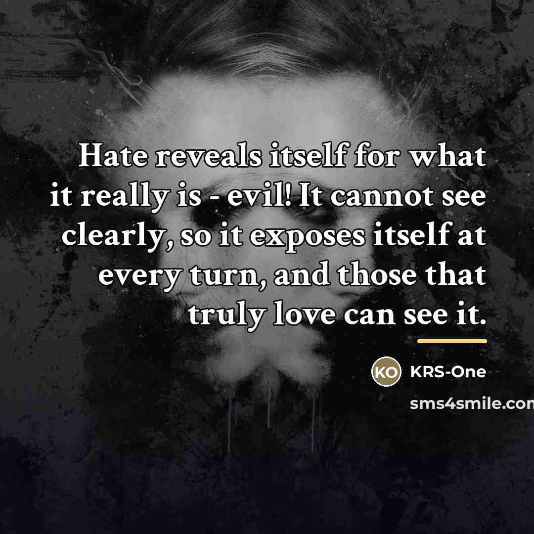 “Hate reveals itself for what it really is - evil!…” quote by KRS-One