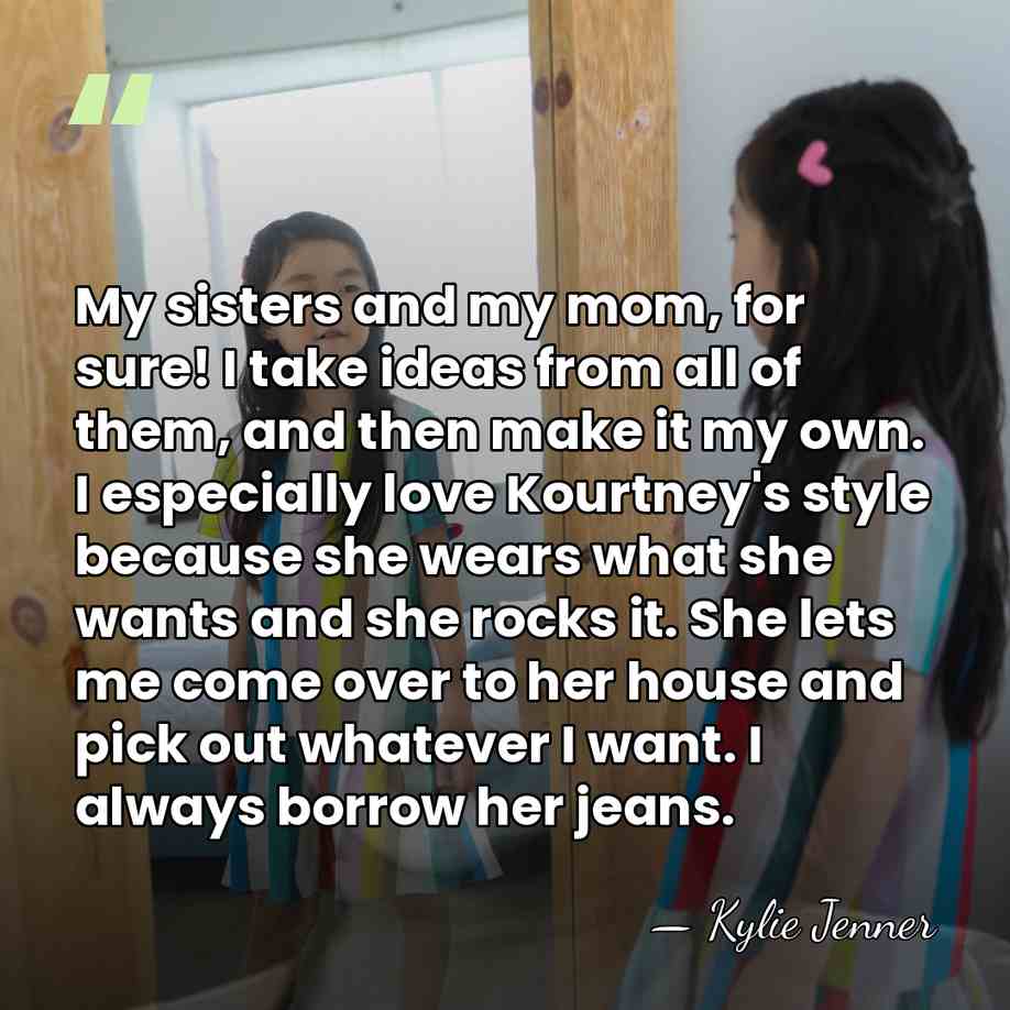 My sisters and my mom, for sure! I take ideas from all&hellip; - Kylie Jenner