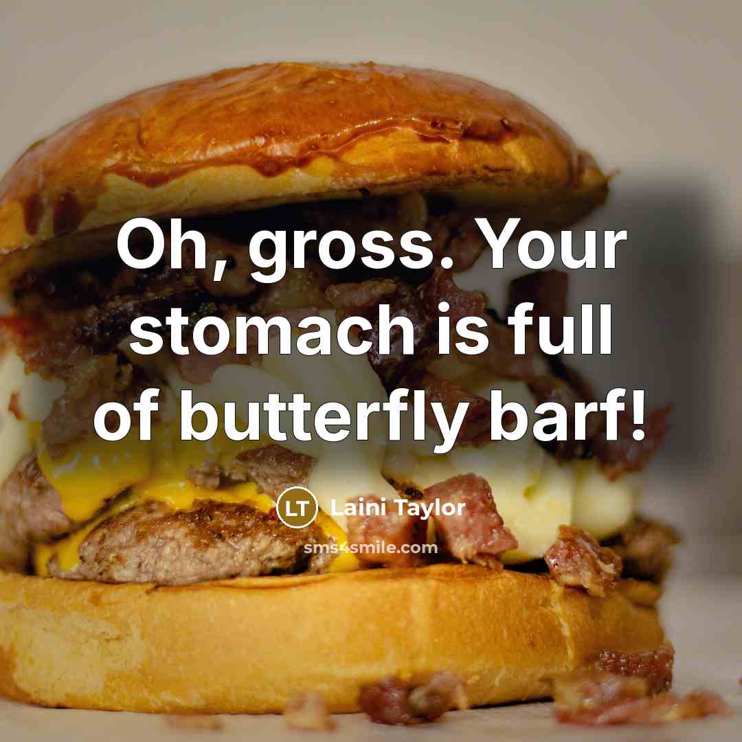 “Oh, gross. Your stomach is full of butterfly barf!…” quote by Laini Taylor