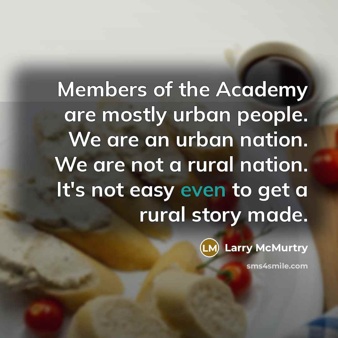 “Members of the Academy are mostly urban people. We are…” quote by Larry McMurtry