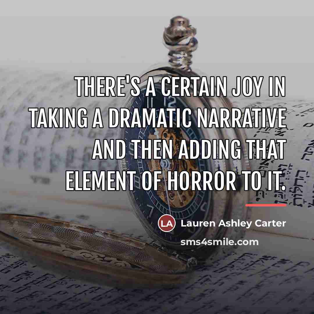 “There's a certain joy in taking a dramatic narrative and…” quote by Lauren Ashley Carter