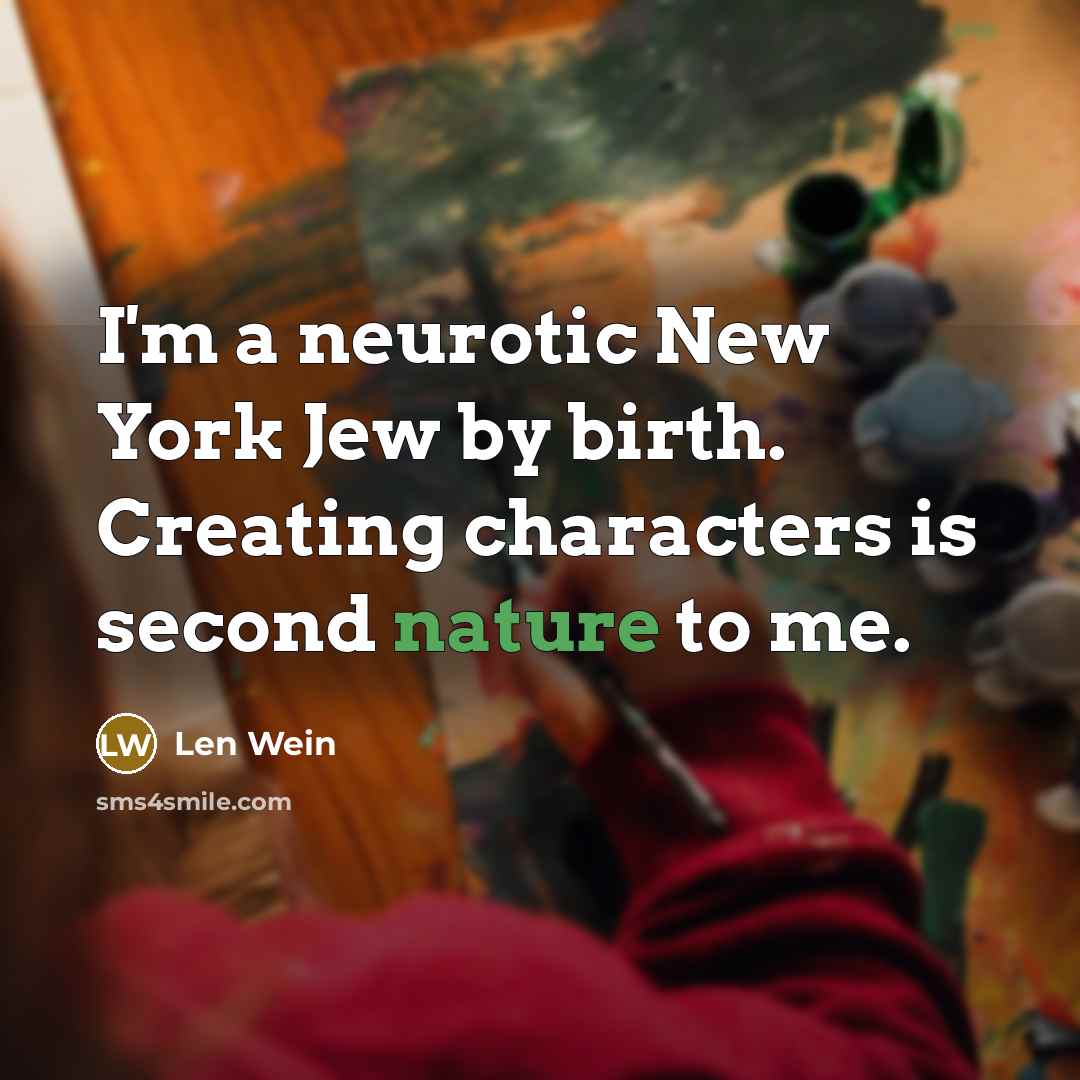 “I'm a neurotic New York Jew by birth. Creating characters…” quote by Len Wein