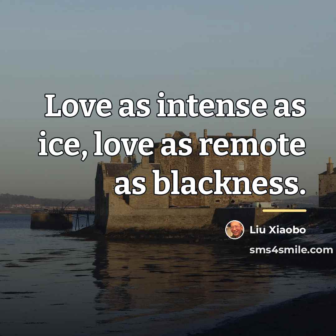 “Love as intense as ice, love as remote as blackness.…” quote by Liu Xiaobo