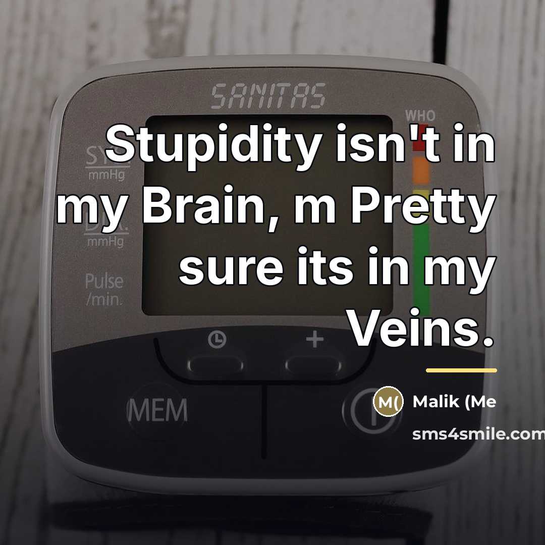 “Stupidity isn't in my Brain, m Pretty sure its in…” quote by Anonymous