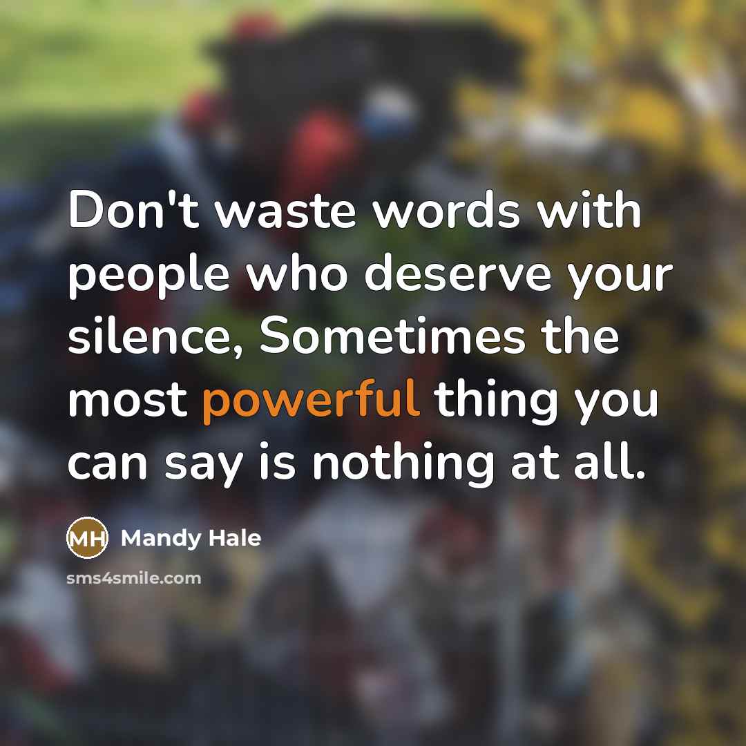 “Don't waste words with people who deserve your silence, Sometimes…” quote by Mandy Hale