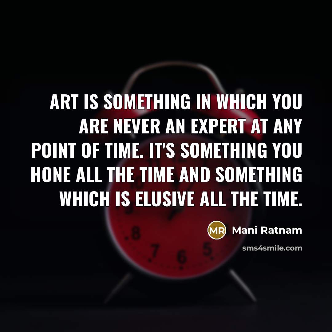 “Art is something in which you are never an expert…” quote by Mani Ratnam