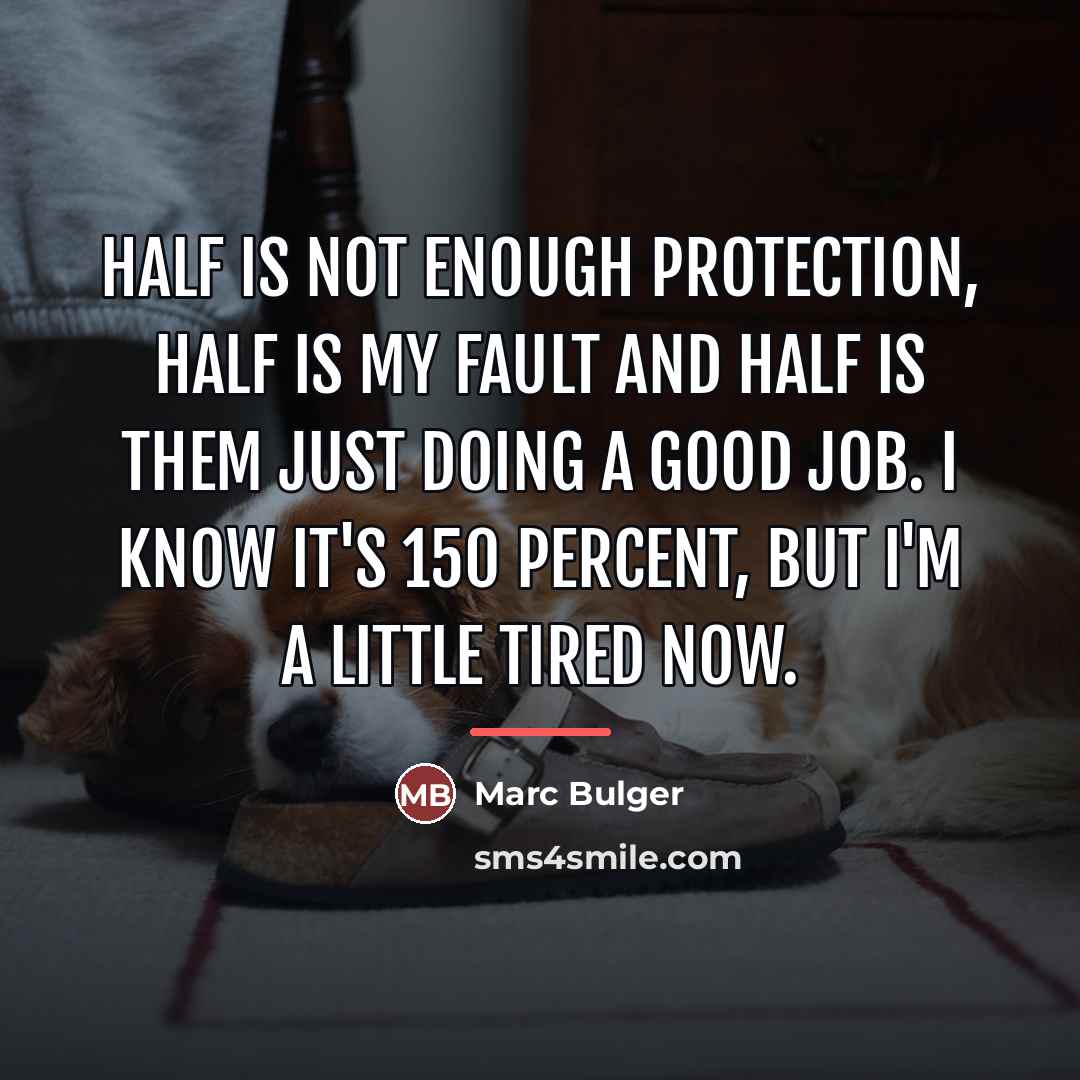 “Half is not enough protection, half is my fault and…” quote by Marc Bulger