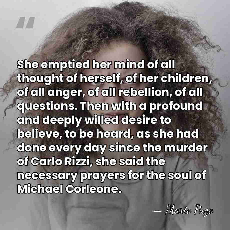 She emptied her mind of all thought of herself, of her children,&hellip; - Mario Puzo