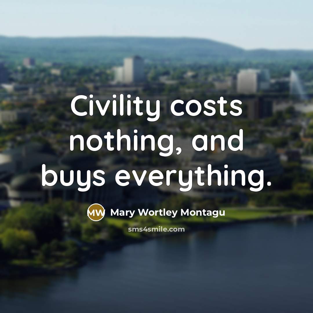 “Civility costs nothing, and buys everything.…” quote by Mary Wortley Montagu
