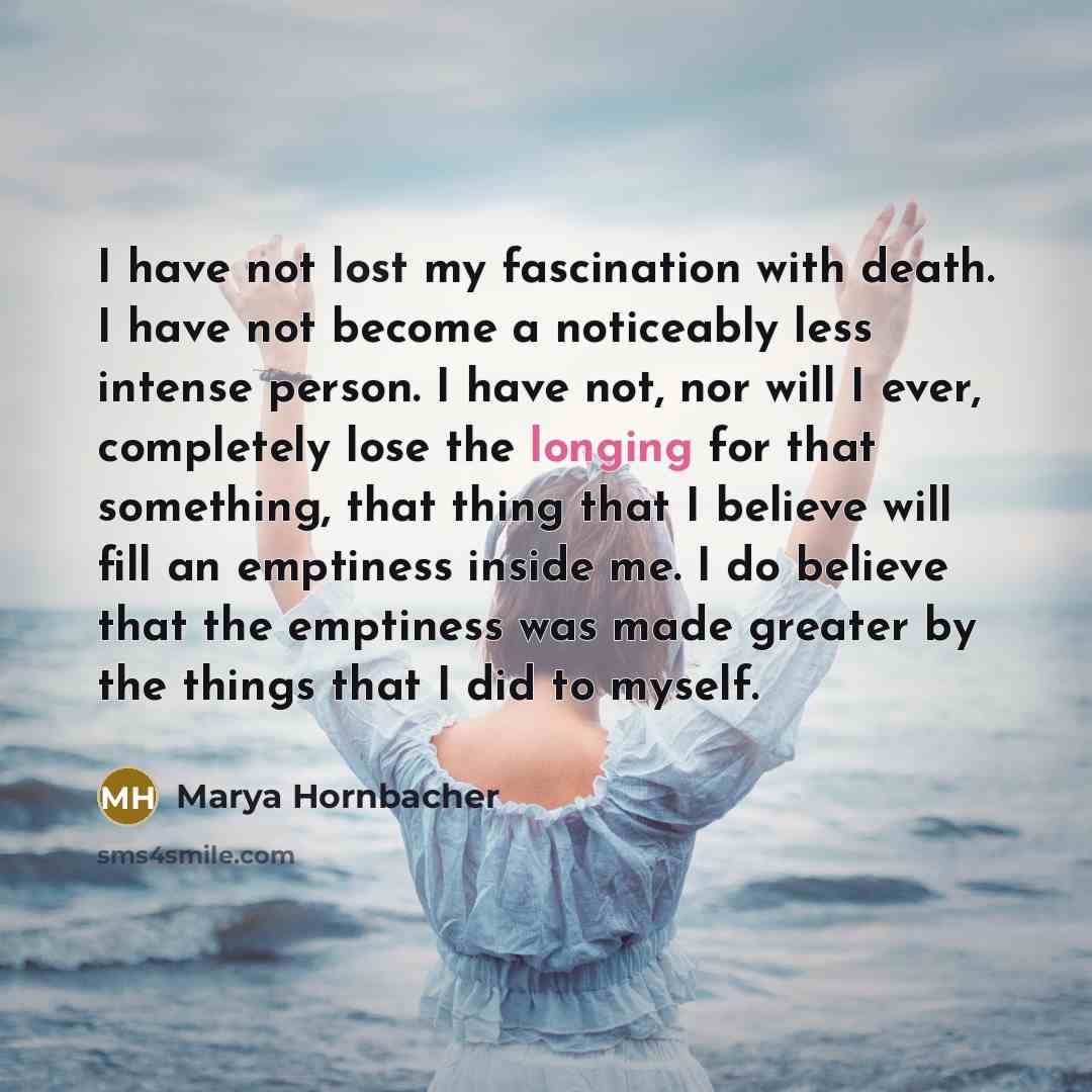 “I have not lost my fascination with death. I have…” quote by Marya Hornbacher