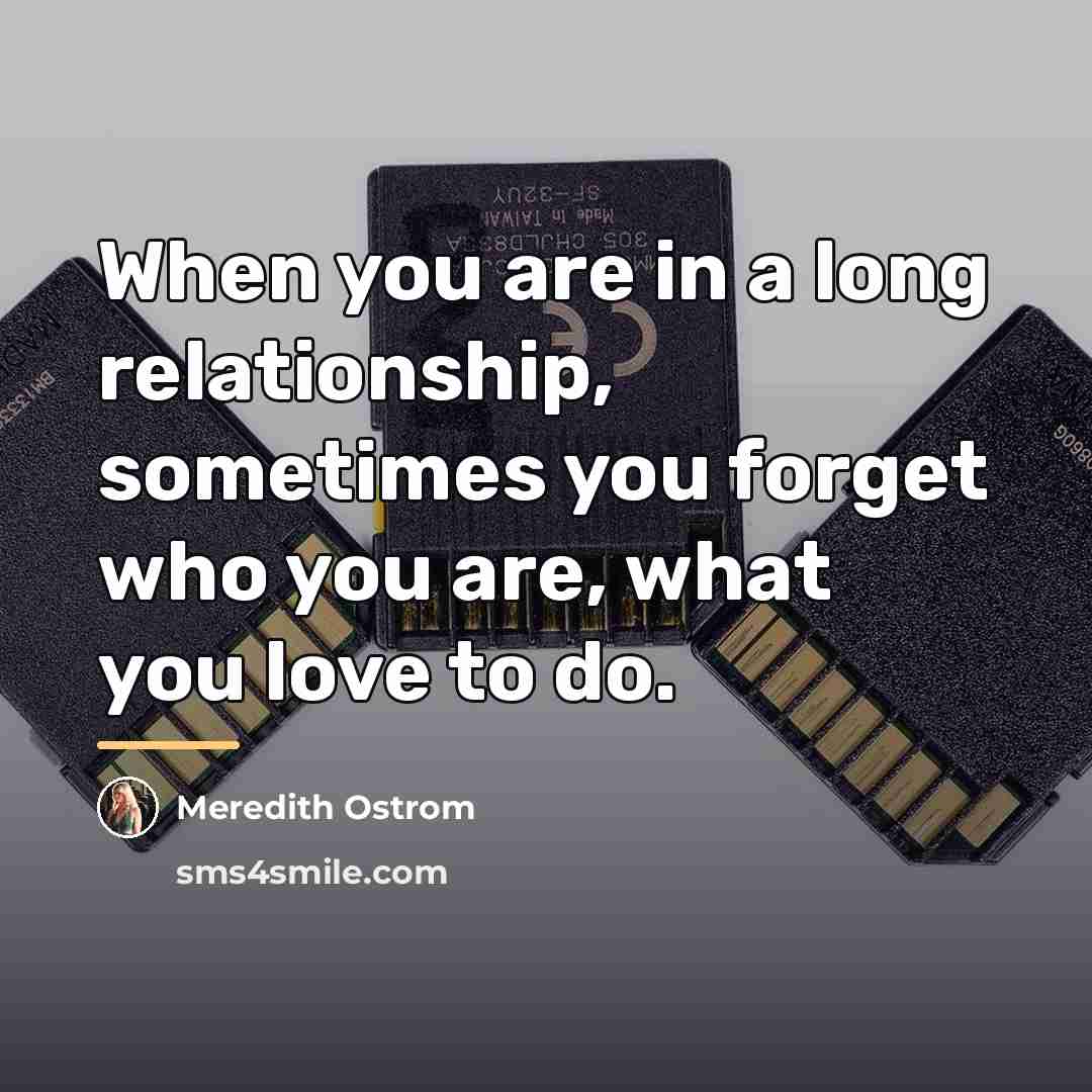 “When you are in a long relationship, sometimes you forget…” quote by Meredith Ostrom