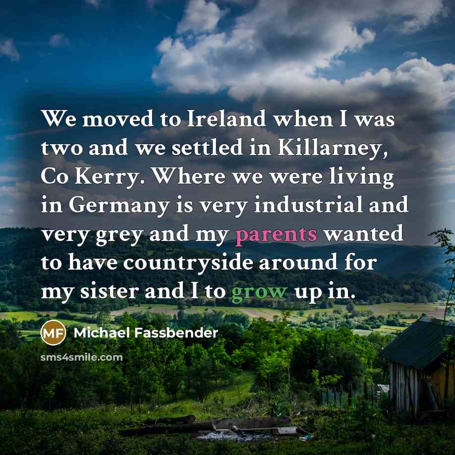 “We moved to Ireland when I was two and we…” quote by Michael Fassbender