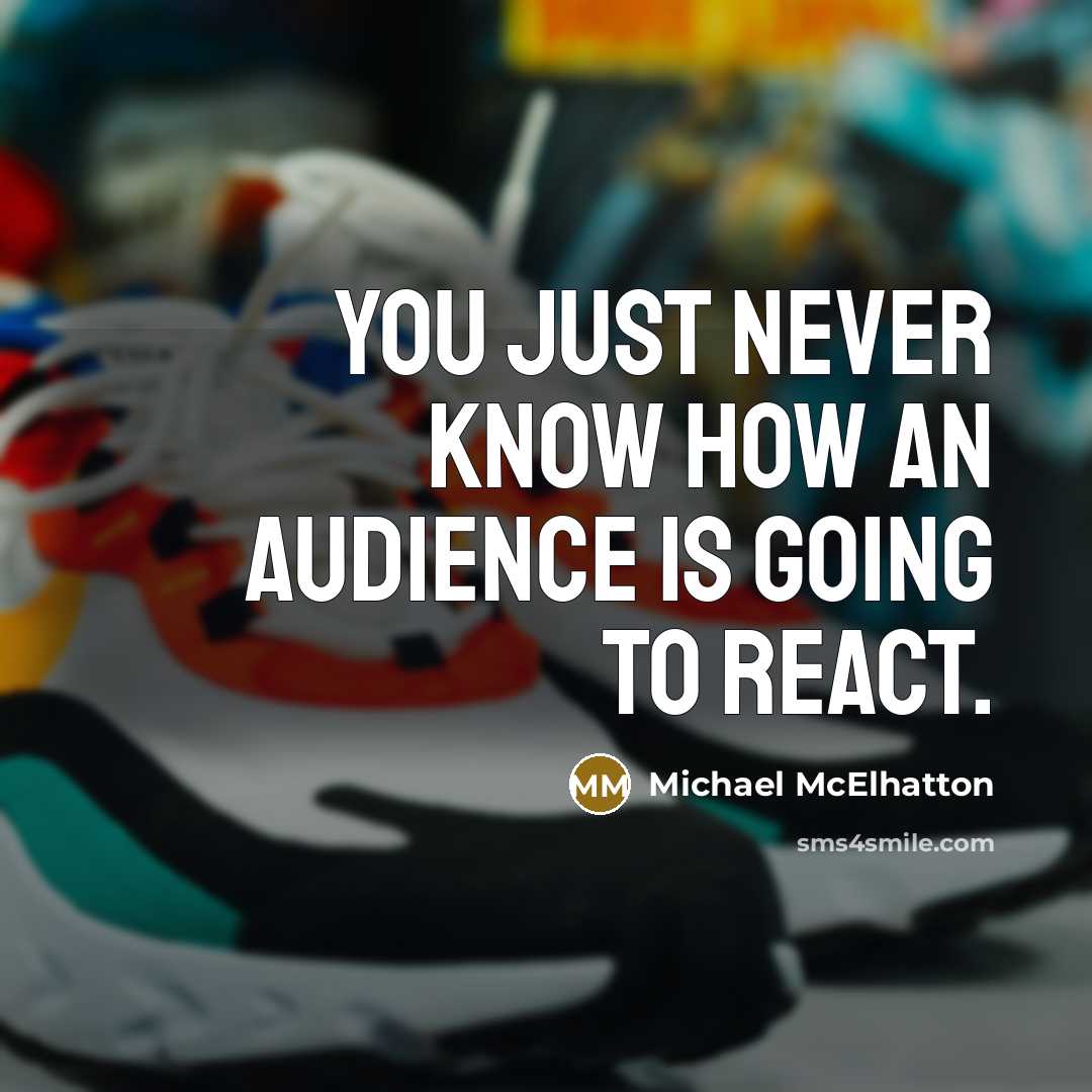 “You just never know how an audience is going to…” quote by Michael McElhatton