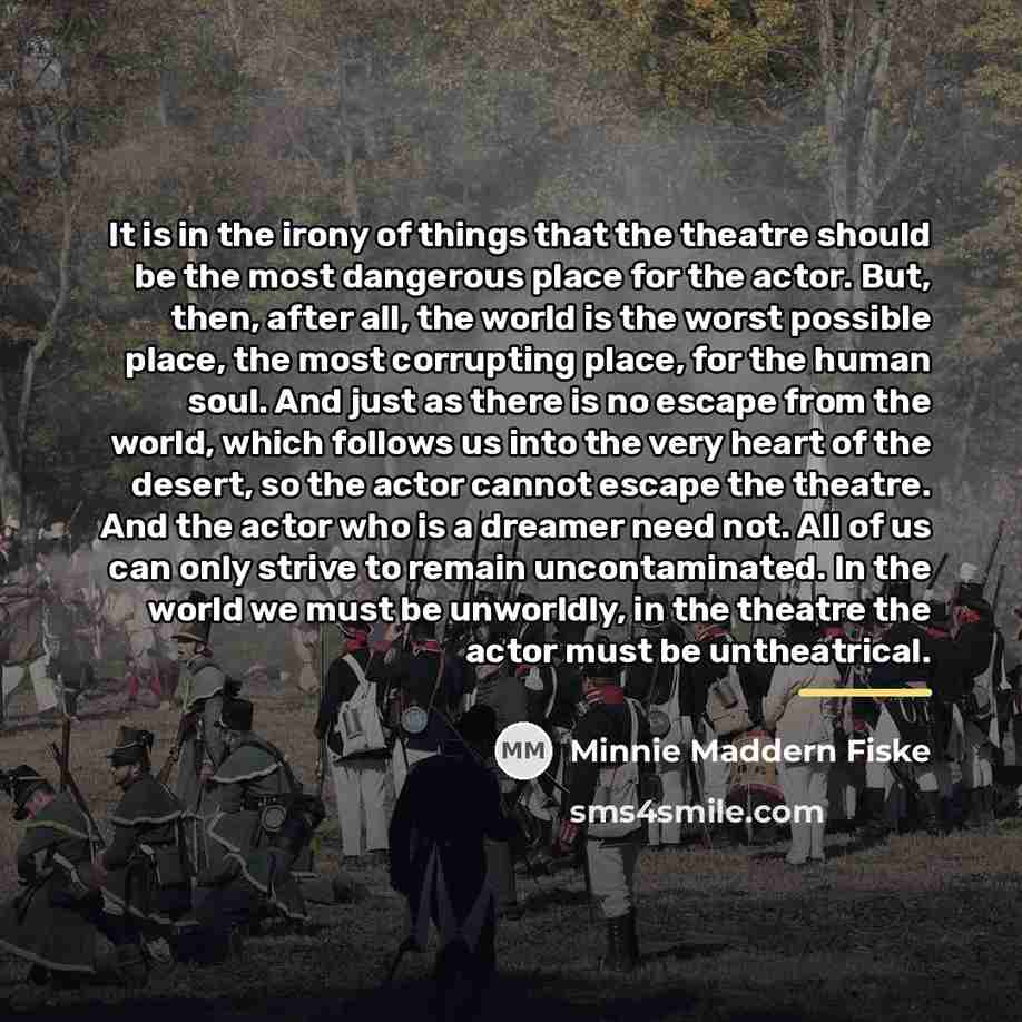 “It is in the irony of things that the theatre…” quote by Minnie Maddern Fiske
