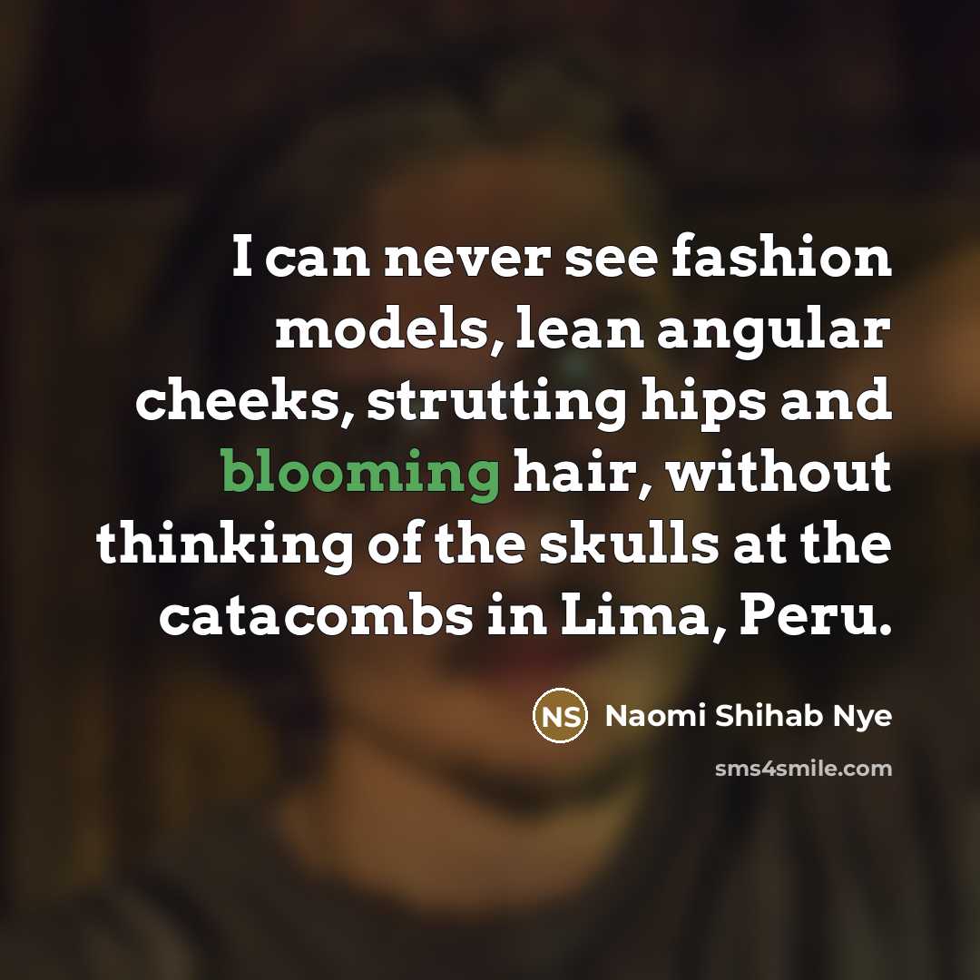 “I can never see fashion models, lean angular cheeks, strutting…” quote by Naomi Shihab Nye