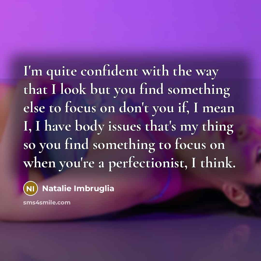 “I'm quite confident with the way that I look but…” quote by Natalie Imbruglia