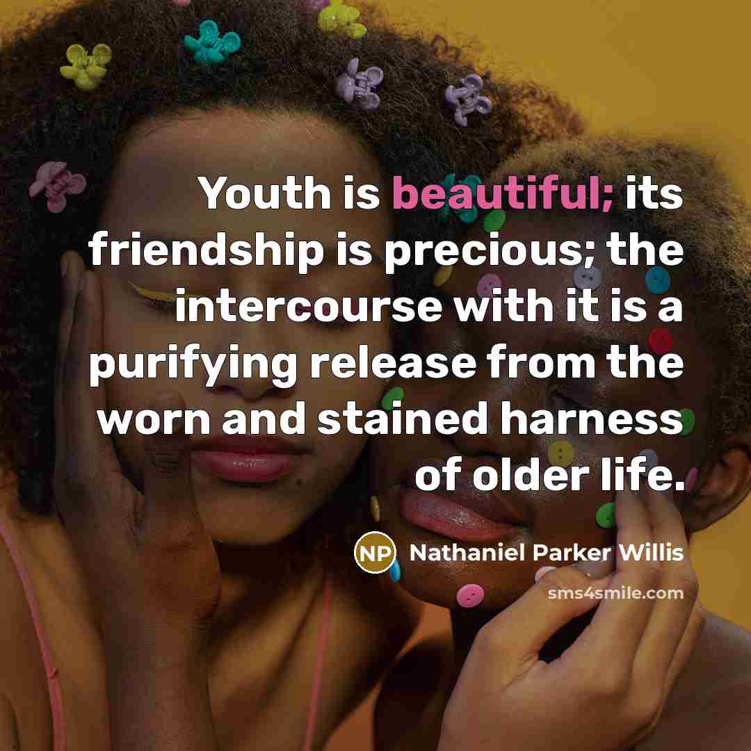 “Youth is beautiful; its friendship is precious; the intercourse with…” quote by Nathaniel Parker Willis