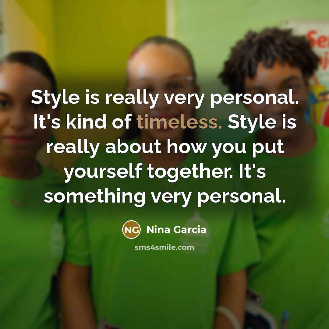 “Style is really very personal. It's kind of timeless. Style…” quote by Nina Garcia