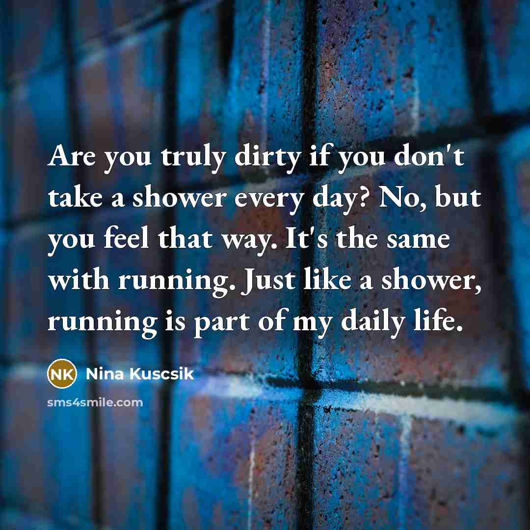 “Are you truly dirty if you don't take a shower…” quote by Nina Kuscsik