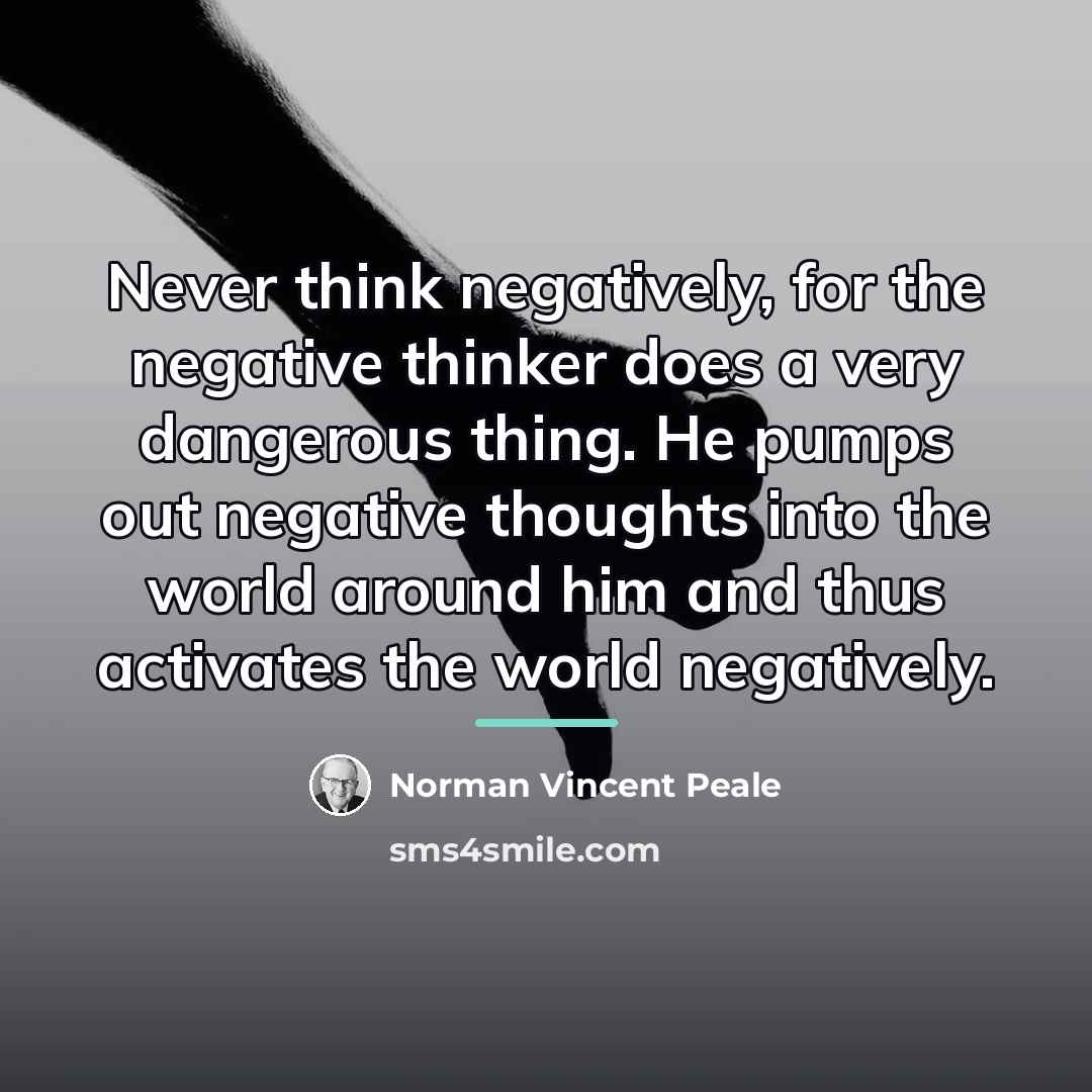 “Never think negatively, for the negative thinker does a very…” quote by Norman Vincent Peale